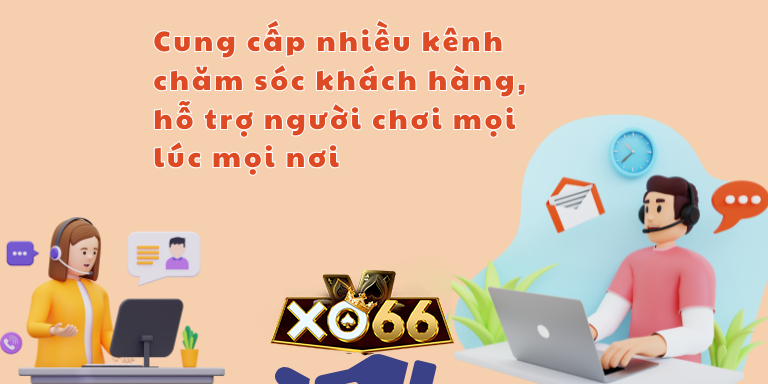 Cung cấp nhiều kênh chăm sóc khách hàng, hỗ trợ người chơi mọi lúc mọi nơi