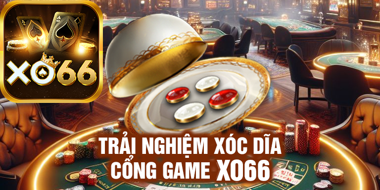 Trải nghiệm xóc đĩa xo66 vibes