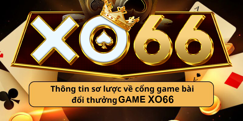 Thông tin sơ lược về cổng game bài đổi thưởng Xo66